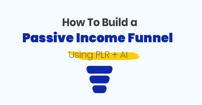 How To Build a Passive Income Funnel Using PLR + AI